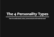 The 4 Personality Types - Dr. Nealy Brown - How Not to ...nealybrown.com/wp-content/uploads/2013/09/Four... · The 4 Personality Types How to understand, value, communicate and motivate