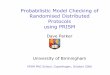 Probabilistic Model Checking of Randomised Distributed ...ece739/2007course/Prism/vpsm06-part2.pdf · Probabilistic Model Checking of Randomised Distributed Protocols using PRISM