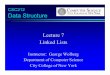 CSC212 Data Structure - Computer Sciencewolberg/cs212/pdf/CSc212-07-LinkedLists.pdf · CSC212 Data Structure Lecture 7 Linked Lists Instructor: George Wolberg Department of Computer