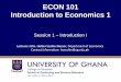 ECON 101 Introduction to Economics 1 - · PDF fileECON 101 Introduction to Economics 1 Session 1 – Introduction I ... •Alfred Marshal - Economics is the study of mankind in the