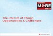 The Internet of Things: Opportunities & Challenges · PDF fileWhat is the IoT ? 2 How is IoT different than M2M? • M2M focused on connecting machines – mainly proprietary closed
