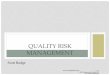 QUALITY RISK MANAGEMENT - RMC Pharmarmcpharma.com/articles/Quality Risk Management_Rudge_Dec2016.pdf · QUALITY RISK MANAGEMENT Scott Rudge. ... TARGET PRODUCT PROFILE ... residual