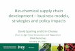 Bio-chemical supply chain development business models ... · PDF fileBio-chemical supply chain development –business models, strategies and policy impacts David Sparling and Erin