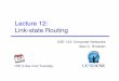 Lecture 12: Link-state Routing · PDF fileLecture 12 Overview" Routing overview Intra vs. Inter-domain routing Link-state routing protocols CSE 123 – Lecture 12: Link-state Routing