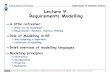 Lecture 9: Requirements Modelling - Department of …sme/CSC340F/slides/09-modelling.pdf · Lecture 9: Requirements Modelling ... Need to model the requirements for a spacecraft Model