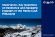 Importance, Key Questions on Resilience and Managing ... · PDF fileon Resilience and Managing Disasters in the Hindu Kush ... hydropower and ... Patan , Lalitpur -16, Nepal