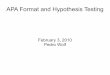 APA Format and Hypothesis Testing - University of Arizonawolfp/Psych297a_files/Presentation_2... · APA Format and Hypothesis Testing February 3, 2010 Pedro Wolf. Today APA Format
