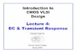 Lecture 4: DC & Transient Response -  · PDF fileIntroduction to CMOS VLSI Design Lecture 4: DC & Transient Response David Harris Harvey Mudd College Spring 2004