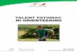 TALENT PATHWAY- NI  · PDF fileis increased so that we can maximise the potential of the talent pathway and ... Training diary kept. ... • WOC • JWOC • EOC