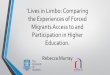 the Experiences of Forced Migrants Access to and ... · PDF filethe Experiences of Forced Migrants Access to and Participation in Higher Education. ... defining them may mean that