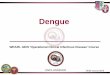 Dengue - Walter Reed Army Institute of · PDF file• Dengue Shock Syndrome (DSS) = DHF + circulatory failure • Definition revised to improve care to those not meeting DHF definition,