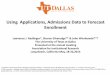 Using Applications, Admissions Data to Forecast · PDF fileapplication, and the enrollment of admitted students ( the process of admission is sometimes manipulated to make the probability