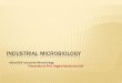 Industrial Microbiology - KSU Facultyfac.ksu.edu.sa/sites/default/files/industerial_microbiology-2-3.pdf · INDUSTRIAL MICROBIOLOGY Micro566 Industrial Microbiology Presented by Prof