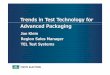 Trends in Test Technology for Advanced Packaging - · PDF fileTrends in Test Technology for Advanced Packaging Joe Klein Region Sales Manager TEL Test Systems. ... Prober Std Wafer