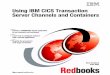 Using IBM CICS Transaction Server Channels and · PDF fileibm.com/redbooks Using IBM CICS Transaction Server Channels and Containers Steve Burghard Peter Klein Convert a COMMAREA-based