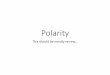 Polarity - UCAfaculty.uca.edu/kdooley/su2014_chem1451_polarity_review.pdf · •Polarity depends on two things: •Individual bond polarities •3D Shape of molecule •If a molecule