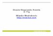 Oracle Diagnostic Events - · PDF fileUseful Events • 10046 (Millsap )Enable SQL statement timing • 10053 CBO Enable optimizer trace • 10079 Trace data sent/received via SQL*Net