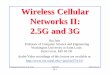 Wireless Cellular Networks II: 2.5G and 3G - Washington...jain/cse574-10/ftp/j_gw3g.pdf · Wireless Cellular Networks II: 2.5G and 3G ... 1.25 MHz Channels ⇒144 kbps ... WCDMA has