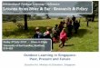 Outdoor Learning in Singapore: Past, Present and Future · PDF fileOutdoor Learning in Singapore: Past, Present and Future Susanna Ho, Ministry of Education, Singapore
