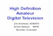 High Definition Amateur Television - · PDF fileAMATEUR TELEVISION The FCC allows wide-bandwidth, fast-scan, TV on the 70cm (420-450MHz) band and all higher, microwave bands. Most