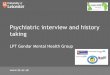 Psychiatric interview and history taking · PDF fileSafe interview Ask someone senior who knows the patient whether it is safe to interview the patient alone. Interview in the view