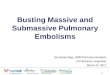 Busting Massive and Submassive Pulmonary Embolisms · PDF file1 Busting Massive and Submassive Pulmonary Embolisms Shermaine Ngo, LMPS Pharmacy Resident ICU Rotation: Greg Mah March