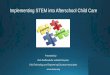 Implementing STEM into Afterschool Child Care · PDF fileAfterschool programming and curriculum guidelines relevant to STEM based learning opportunities. ... Ohio Science Standards