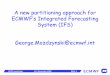 A new partitioning approach for ECMWF’s Integrated ... · PDF fileECMWF’s Integrated Forecasting System (IFS) @ecmwf.int. ... -Collaboration between Meteo France and ECMWF 