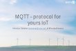 MQTT â€“ protocol for yours IoT - 2016. MQTT+...ESP8266 Game changer ... â€¢10ms max. execution time 7. ... MQTT - Overview â€¢Client/Server â€¢Publish/Subscribe â€¢Light