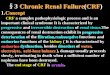3 Chronic Renal Failure(CRF) - Zhejiang Universityjpck.zju.edu.cn/jcyxjp/files/ge/07/PPT/0752.pdf · §3 Chronic Renal Failure(CRF) 1.Concept CRF a complex pathophysiologic process