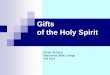 Gifts of the Holy Spirit - Randy's Virtual Classroom · PDF filegifts of the Holy Spirit distributed according to his ... many are one body in Christ, ... and to another gifts of healing