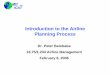 Introduction to the Airline Planning Process · PDF fileIntroduction to the Airline Planning Process ... Unit Cost = Operating Expense per ASM ... – Non-stop operation of an aircraft