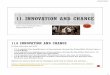 SS2211 – 11 – Notes – Innovation and Change · PDF file10/10/2017 2 11.1 INNOVATION AND CHANGE What is the difference between an innovation and an invention? An innovation is