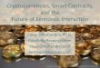 Cryptocurrencies, Smart Contracts, and the Future of ... · PDF fileCryptocurrencies, Smart Contracts, and the Future of Economic Interaction Steve Omohundro, Ph.D. PossibilityResearch.com