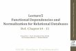 Lecture5 Functional Dependencies and Normalization for ... · PDF fileLecture5 Functional Dependencies and Normalization for Relational Databases Ref. Chapter14 - 15 1 s -pt. IS220: