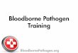 Bloodborne Pathogen · PDF fileBloodborne Pathogen Training . ... cause disease when transmitted from an infected individual to another individual through blood and certain body fluids