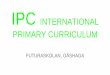 IPC INTERNATIONAL PRIMARY CURRICULUM · PDF fileSKILL DEVELOPMENT & INTERNATIONAL-MINDEDNESS Fundamental to the IPC approach to learning is a clear progression in skill development
