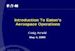 Introduction To Eaton’s Aerospace Operationspub/@eaton/@corp/documents/... · 8 Fluid Power Overview ….Key Messages From The Aerospace Team Aerospace Is A Growing Long Cycle Industry