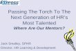 Passing The Torch To The Next Generation of HR’s Most ...msshrm.shrm.org/files/Mentoring - Short.pdf · Passing The Torch To The Next Generation of HR’s Most Talented Where Are