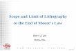 Scope and Limit of Lithography to the End of Moore’s · PDF fileScope and Limit of Lithography to the End of Moore’s Law ... NA and k 1 of Photon Tools Cannot maintain constant