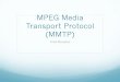 MPEG Media Transport Protocol (MMTP) · PDF filetransport protocol (MMTP) ... with voice (Caller ID and SMS) as well as data ... Internet. Requirements v Generic