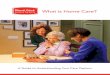 What is Home Care? - Home Care Assistance · PDF fileWhat is Home Care? ... acute illness, such as medical or nursing care. ... a client assessment and to develop a plan of care