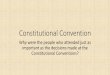Constitutional Convention · PDF fileConstitutional Convention Why were the people who attended just as important as the decisions made at the Constitutional Conventions?