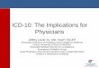 ICD-10: The Implications for Physicians - Thompson Health ICD10 Presentation.… · ICD-10: The Implications for Physicians ... Emergency Pediatric Group Lead Physician, ICD-10-CM