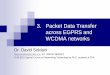 3. Packet Data Transfer across EGPRS and WCDMA · PDF filePacket Data Transfer across EGPRS and WCDMA networks Dr. David Soldani (david.soldani@nokia.com, ... GGSN Packet-switching