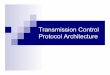 Transmission Control Protocol Architecture - · PDF fileEnd-to-End Service and Virtual Connections ! TCP is classified as an end-to-end protocol " it provides communication between