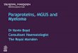 Paraproteins, MGUS and Myeloma · PDF fileParaproteins, MGUS and Myeloma ... History for Signs/Symptoms of Myeloma, ... –5000 new cases in the UK per year