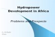 Hydropower Development in Africa · PDF fileHydropower Development in Africa. Problems and Prospects. ... – Water Supply ... extend access and ensure supply