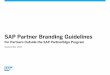 SAP Partner Branding Guidelines Partner Branding Guidelines For Partners Outside the SAP PartnerEdge Program September 2017 | Version 2 Table of Contents Page 2 8 Applying the Logo
