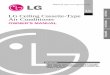 LG Ceiling Cassette-Type Ceiling Cassette-Type Air Conditioner OWNER'S MANUAL LG Visit us at IMPORTANT • Please read this owner's manual carefully and thoroughly before installing